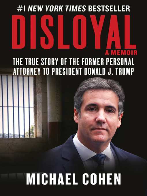 Title details for Disloyal: a Memoir: the True Story of the Former Personal Attorney to President Donald J. Trump by Michael Cohen - Available